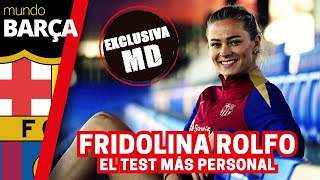 FRIDOLINA RÖLFO | El test más personal y futbolero de la jugadora del BARÇA