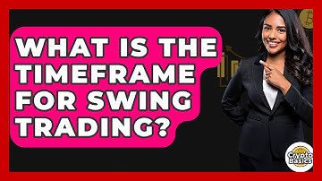 What Is The Timeframe For Swing Trading? - CryptoBasics360.com