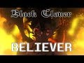 Black Clover AMV Believer