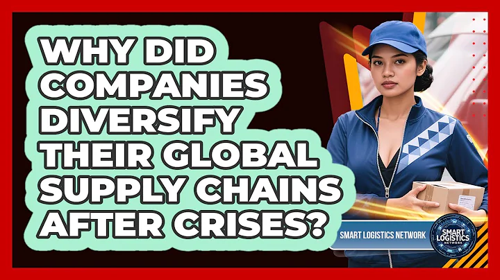 Why Did Companies Diversify Their Global Supply Chains After Crises? - Smart Logistics Network