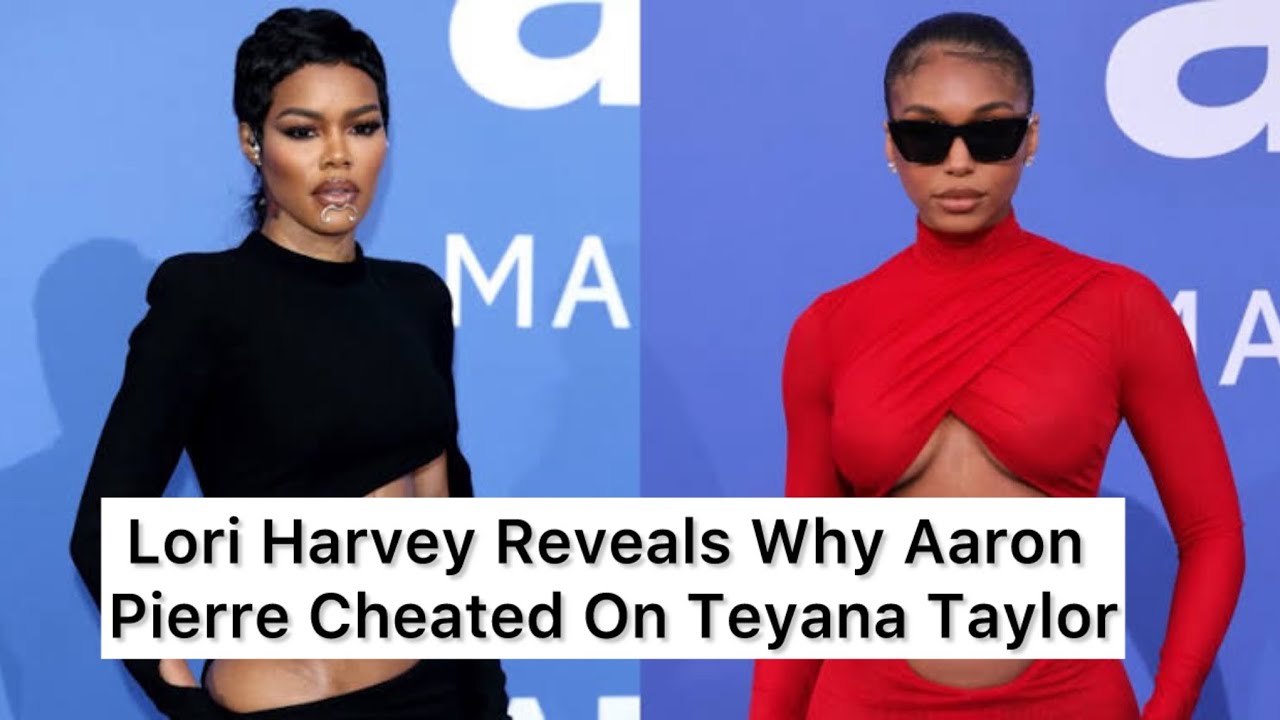 Lori Harvey Reveals Why Aaron Pierre Cheated On Teyana Taylor 