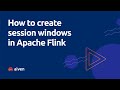 How to create session windows in Apache Flink