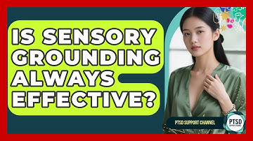 Is Sensory Grounding Always Effective? - PTSD Support Channel
