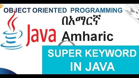 Super Keyword in Java -Super Keyword for Variables, Constructors and Methods Amharic በአማርኛ