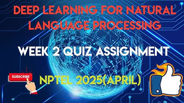 Deep Learning for Natural Language Processing Week 2 Quiz Assignment | NPTEL 2025(April)