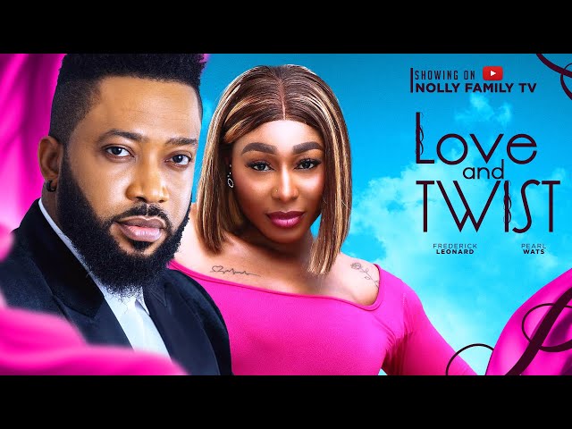 LOVE AND TWIST (New Movie) Frederick Leonard, Pearl Wats 2024 Nollywood Romcom Movie class=