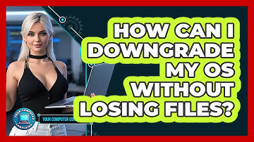 How Can I Downgrade My OS Without Losing Files? - Your Computer Companion