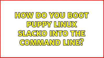 How do you boot Puppy Linux Slacko into the command line? (3 Solutions!!)