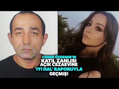 Ceren Özdemir’in Katil Zanlısı Açık Cezaevine ‘İyi Hal' Raporuyla Geçmiş