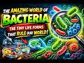 The Amazing World of Bacteria | The Tiny Life Forms that Rule the World 