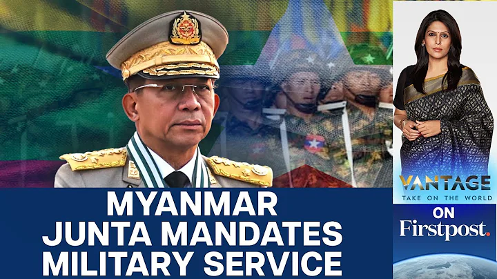 Myanmar's Military Government Enforces Conscription Law | Vantage with Palki Sharma - DayDayNews
