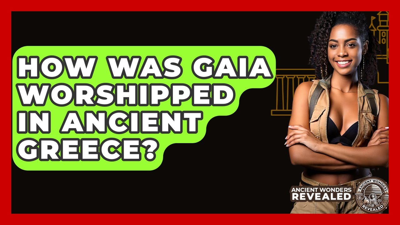 How Was Gaia Worshipped In Ancient Greece? - Ancient Wonders Revealed