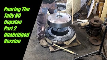 Pouring the Tally Ho Capstan: Part 2  Unabridged Version