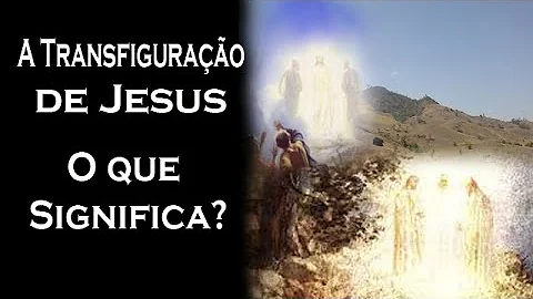 O que significa transfigurado na Bíblia?