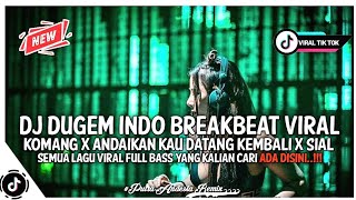 Dj Dugem Breakbeat Indo Galau Viral Tik Tok Dj Komang X Andaikan Kau Datang Kembali X Sial Full Bass