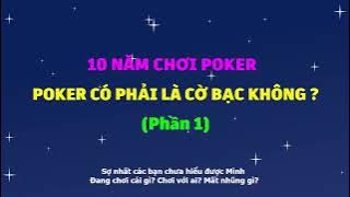 Câu chuyện của bạn 10 năm chơi Poker - Poker có phải cờ bạc không (Phần 1)