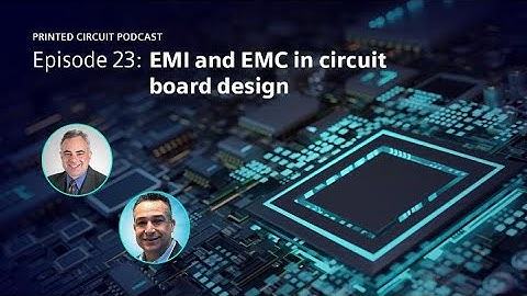 EMI and EMC in Circuit Board Design | Printed Circuit Podcast Episode 23