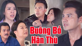 BUÔNG BỎ HẬN THÙ | PHIM VIỆT NAM HAY MỚI NHẤT | PHIM TÂM LÝ TÌNH CẢM VIỆT NAM 2024