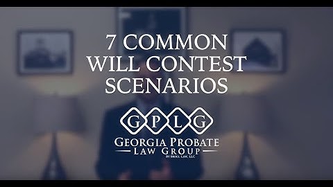 Can a Will be Contested? 7 Common Will Contest Scenarios