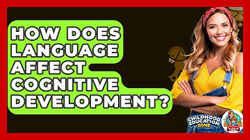 How Does Language Affect Cognitive Development? - Childhood Education Zone