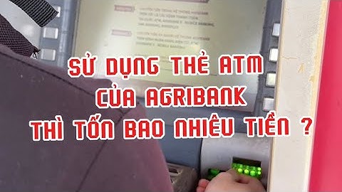 Xài thẻ ATM Agribank thì tốn những chi phí nào ?