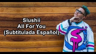 Slushii - All For You (Subtitulada Español)