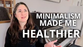 MINIMALISM MADE ME HEALTHIER