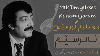müslüm gürses korkmuyorum Kurdish subtitle