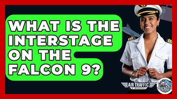 What Is The Interstage On The Falcon 9? - Air Traffic Insider