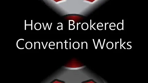 How Does a Brokered Covention Works - Contested Convention