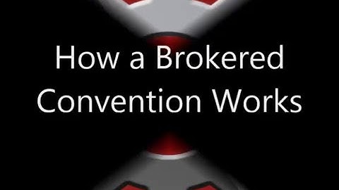 How Does a Brokered Covention Works - Contested Convention