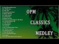 OPM Classics Medley - Old Love Songs Makes Millions Of Dead Hearts - Best Soft Songs Of All Time