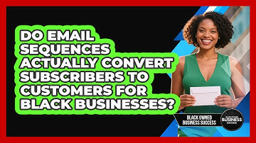 Do Email Sequences Actually Convert Subscribers To Customers For Black Businesses?