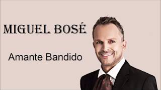 Video thumbnail of "Amante Bandido -Miguel Bosé- Letra"