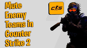 How to Mute Enemy Teams in Counter Strike 2