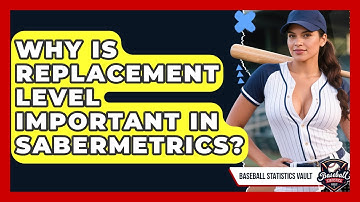 Why Is Replacement Level Important In Sabermetrics? - Baseball Statistics Vault