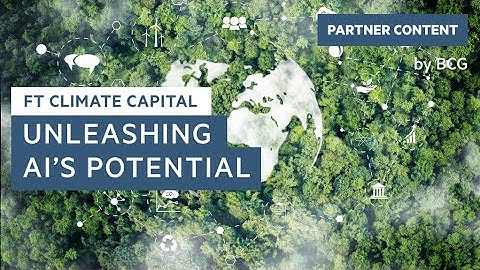 Unleashing AI’s potential: how it can help us adapt to climate change | FT Climate Capital