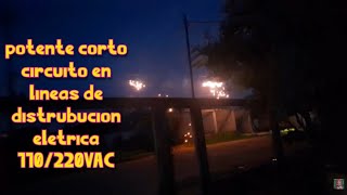 Impresionante corto circuito en lineas de distribución eléctricas 110/220Vac
