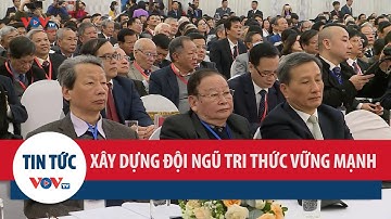 Đại hội Liên hiệp các Hội Khoa học Kỹ thuật Việt Nam: Xây dựng đội ngũ trí thức vững mạnh