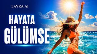 Biraz Deniz Biraz Güneş (Hayata Gülümse) ☀️ Yazın En Huzur Veren Türkçe Şarkısı Layra Ai