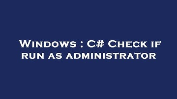 Windows : C# Check if run as administrator