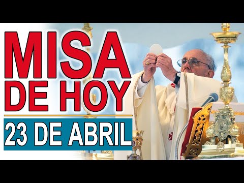 Santa Misa de hoy 23 de Abril Martes de la 4ª semana de Pascua