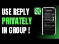 How to Use WhatsApp Reply Privately in Group !