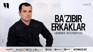 Umrbek Ro'zmetov - Ba'zibir erkaklar (audio 2022)