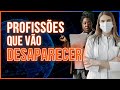 Essas Profissões podem deixar de existir! Profissões do Futuro?