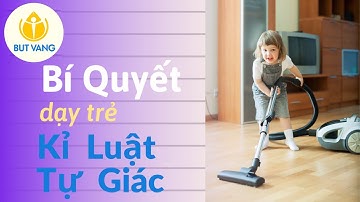 8 Cách Nuôi Dạy Con tự kỉ luật - Kỉ luật tự giác | Bút Vàng