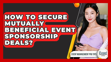 How To Secure Mutually Beneficial Event Sponsorship Deals? - Event Management Pro Tips