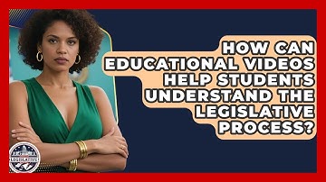 How Can Educational Videos Help Students Understand the Legislative Process?