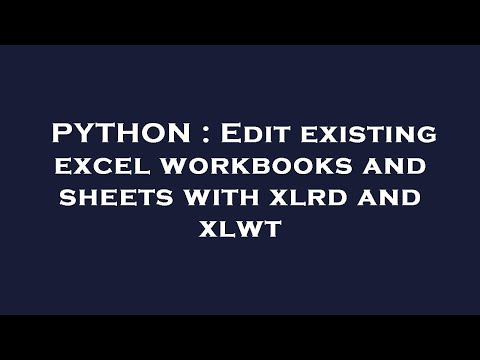 PYTHON : Edit existing excel workbooks and sheets with xlrd and xlwt