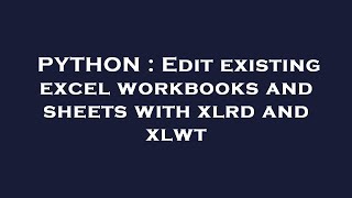 PYTHON : Edit existing excel workbooks and sheets with xlrd and xlwt